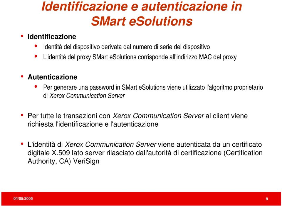 Communication Server Per tutte le transazioni con Xerox Communication Server al client viene richiesta l'identificazione e l'autenticazione L'identità di Xerox