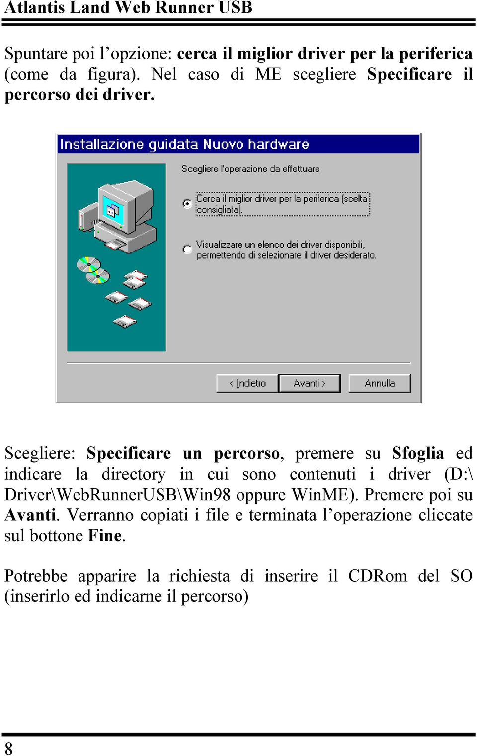 Scegliere: Specificare un percorso, premere su Sfoglia ed indicare la directory in cui sono contenuti i driver (D:\