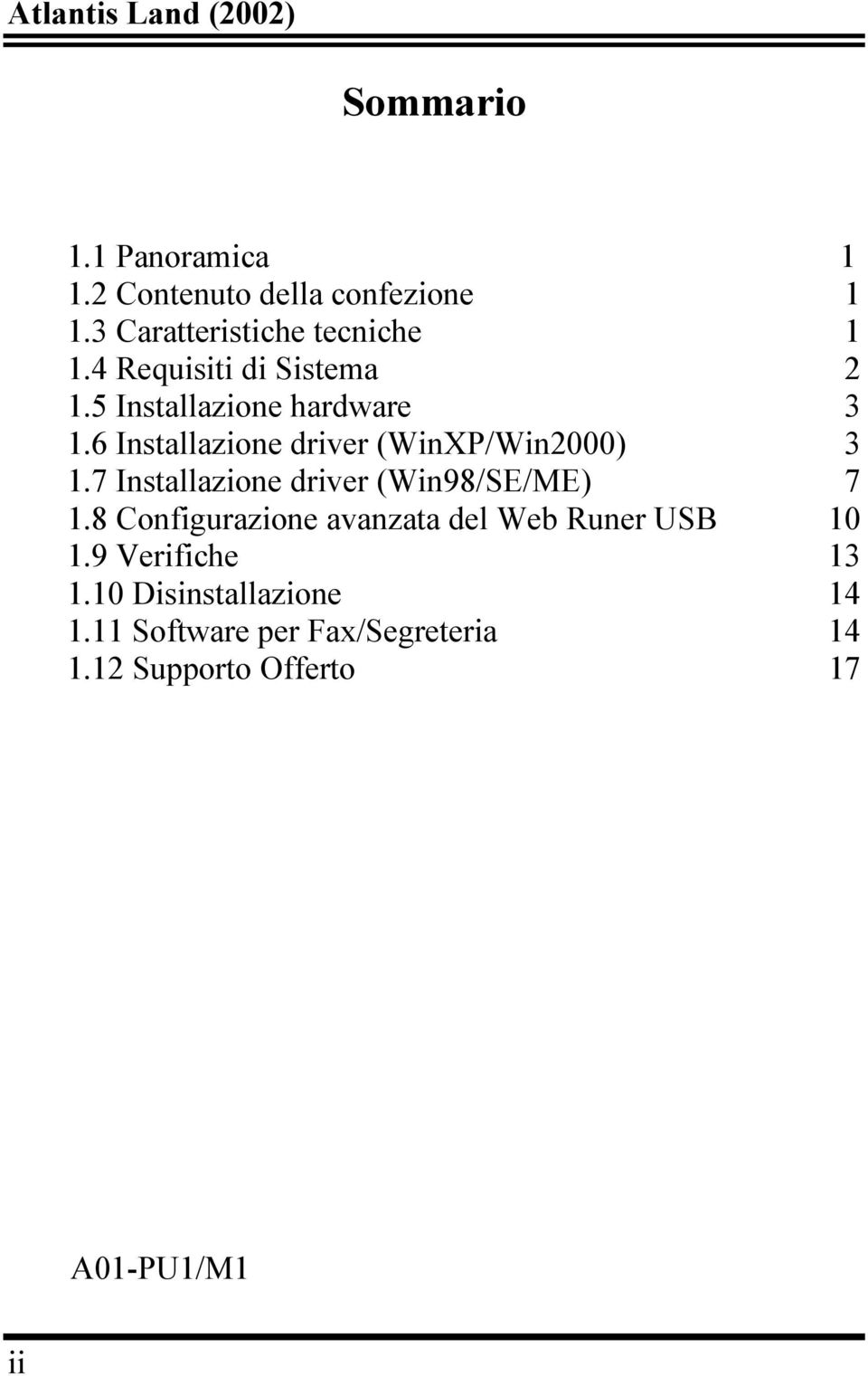 6 Installazione driver (WinXP/Win2000) 3 1.7 Installazione driver (Win98/SE/ME) 7 1.