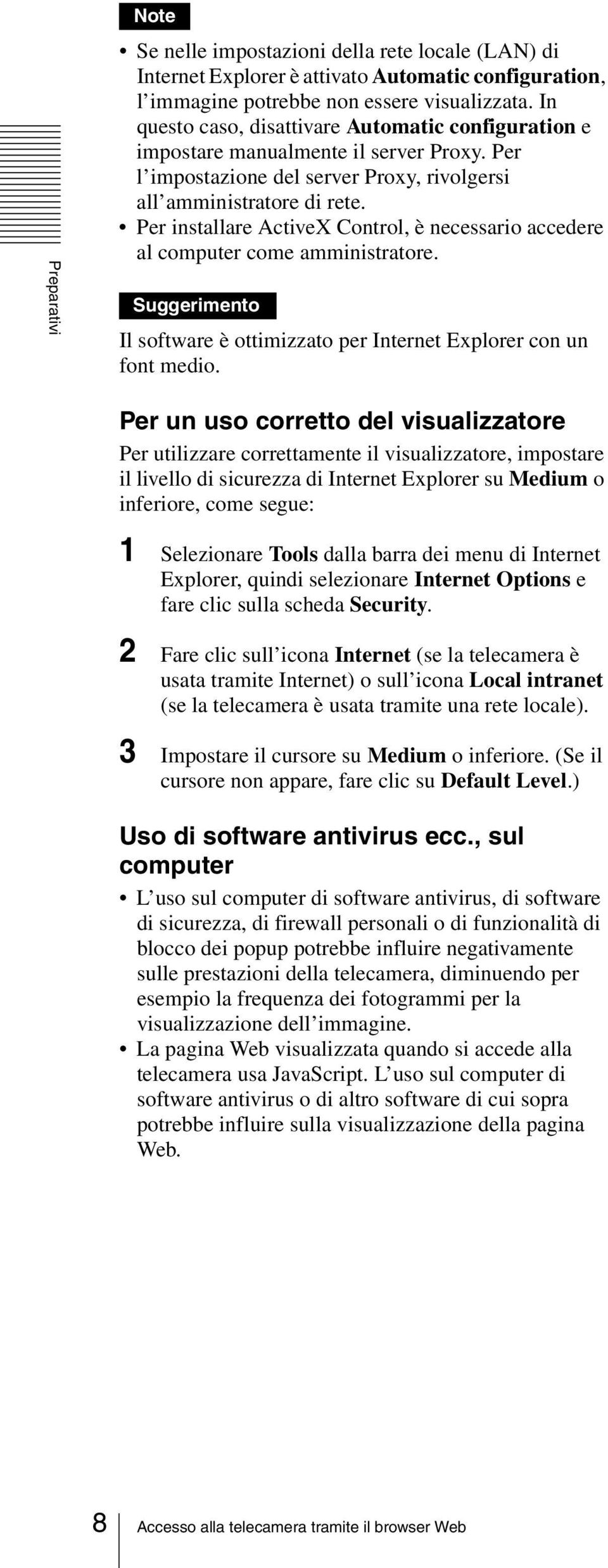 Per installare ActiveX Control, è necessario accedere al computer come amministratore. Suggerimento Il software è ottimizzato per Internet Explorer con un font medio.