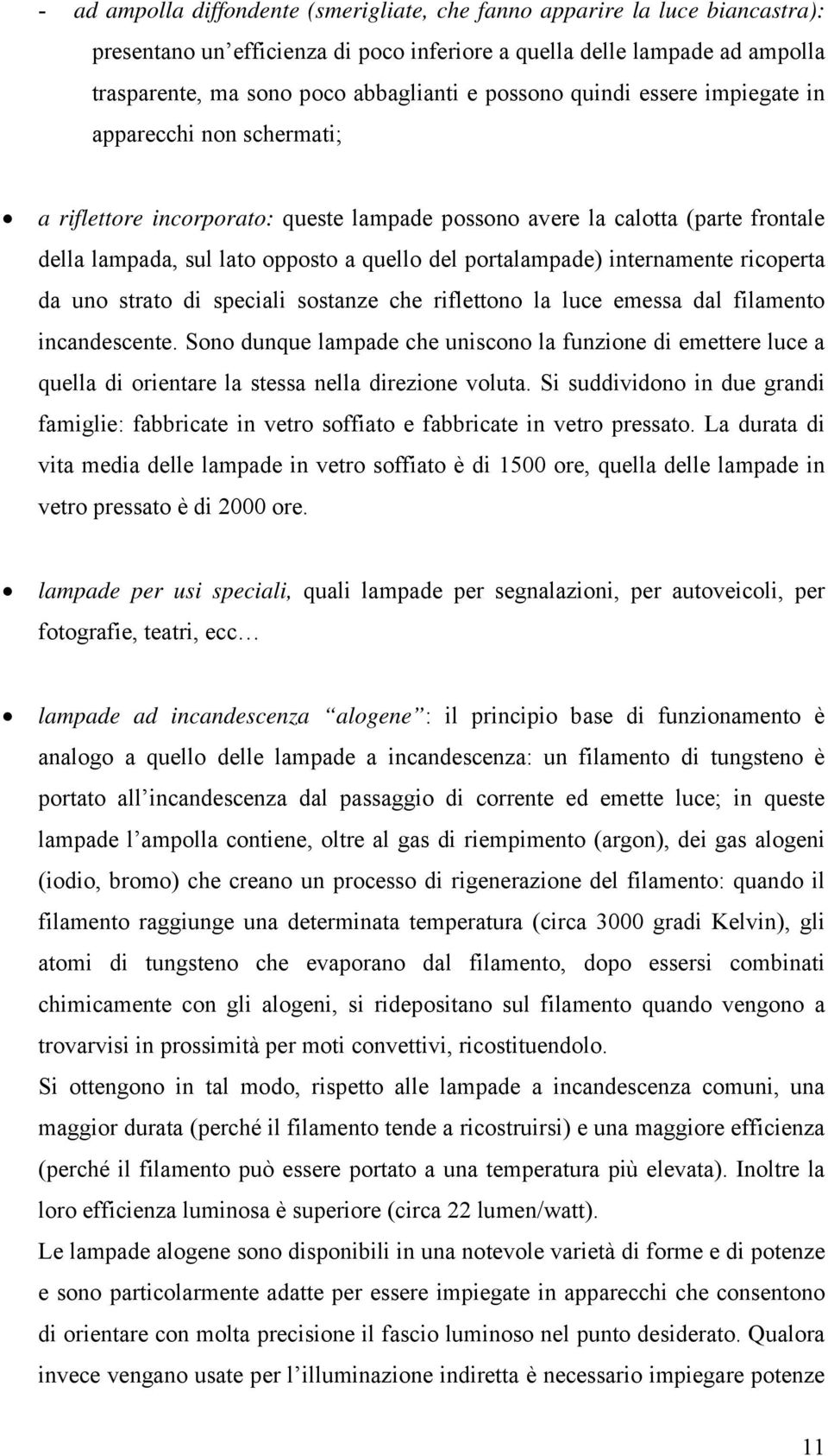 portalampade) internamente ricoperta da uno strato di speciali sostanze che riflettono la luce emessa dal filamento incandescente.