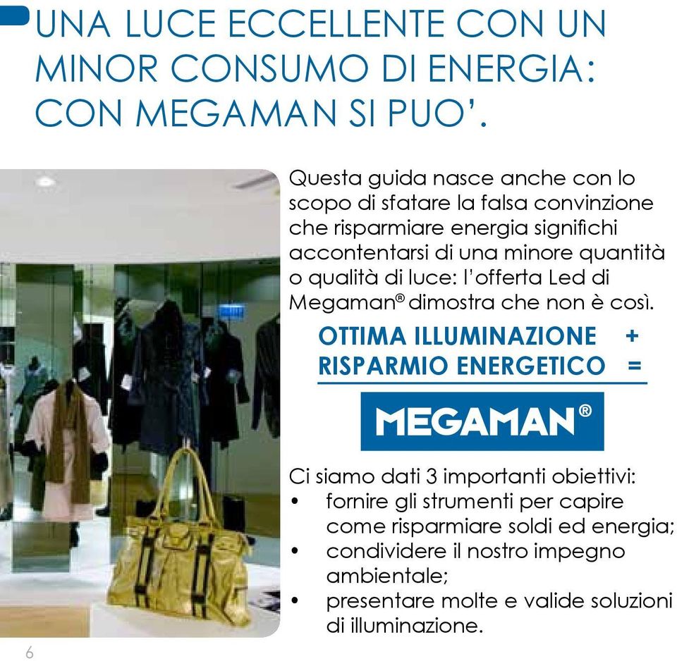 quantità o qualità di luce: l offerta Led di Megaman dimostra che non è così.