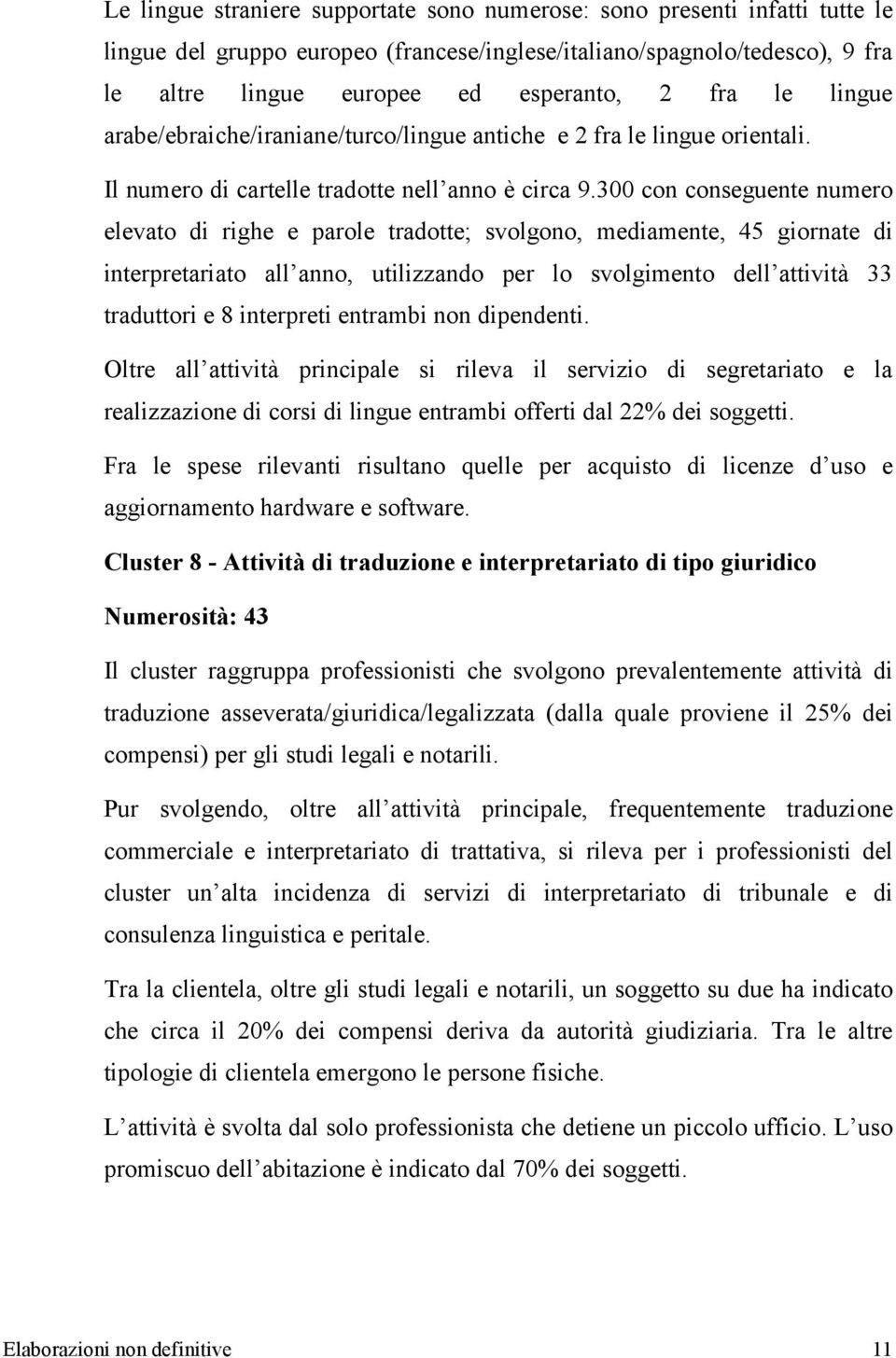 300 con conseguente numero elevato di righe e parole tradotte; svolgono, mediamente, 45 giornate di interpretariato all anno, utilizzando per lo svolgimento dell attività 33 traduttori e 8 interpreti