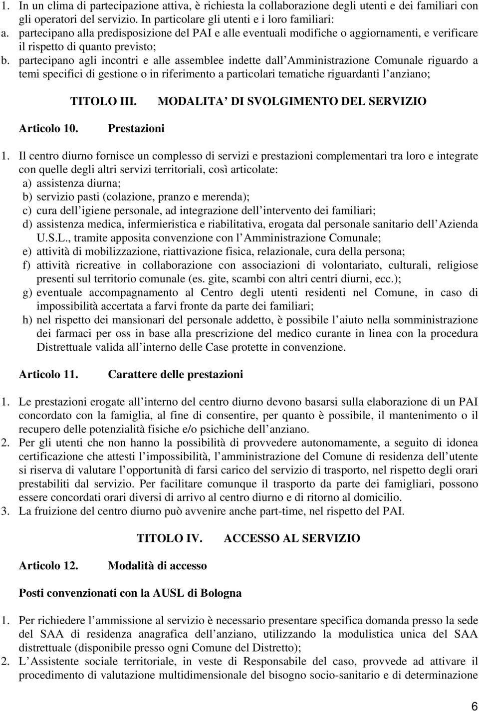 partecipano agli incontri e alle assemblee indette dall Amministrazione Comunale riguardo a temi specifici di gestione o in riferimento a particolari tematiche riguardanti l anziano; TITOLO III.