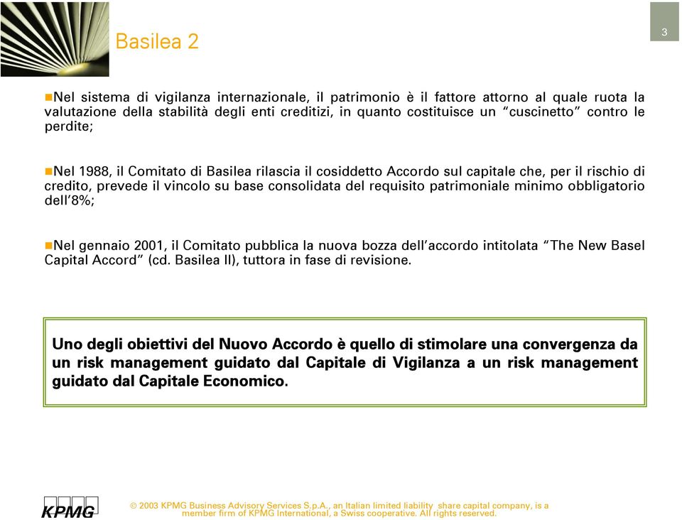 requisito patrimoniale minimo obbligatorio dell 8%; Nel gennaio 2001, il Comitato pubblica la nuova bozza dell accordo intitolata The New Basel Capital Accord (cd.