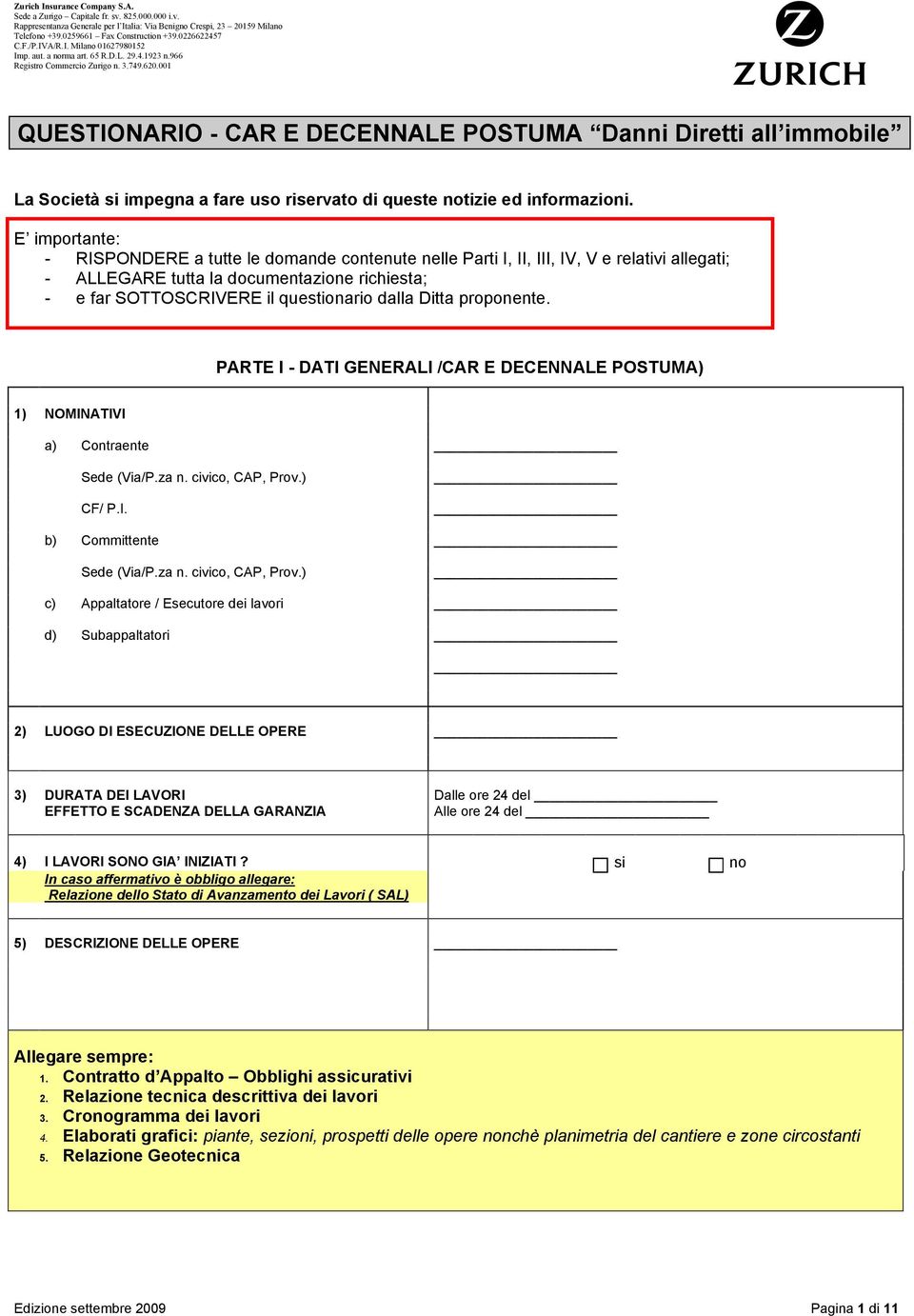 Ditta proponente. PARTE I - DATI GENERALI /CAR E DECENNALE POSTUMA) 1) NOMINATIVI a) Contraente Sede (Via/P.za n. civico, CAP, Prov.