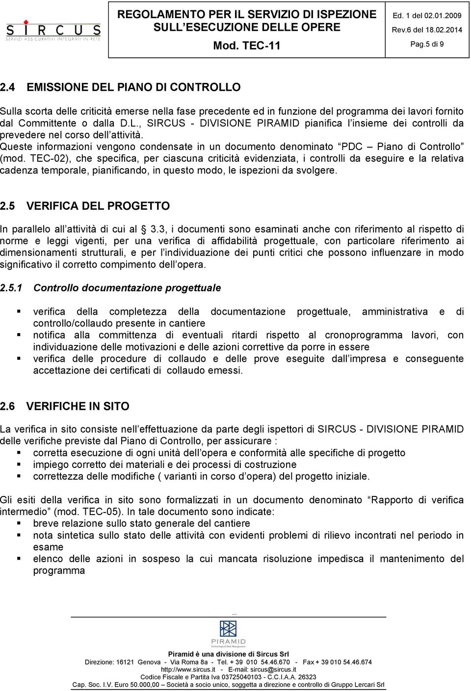 TEC-02), che specifica, per ciascuna criticità evidenziata, i controlli da eseguire e la relativa cadenza temporale, pianificando, in questo modo, le ispezioni da svolgere. 2.