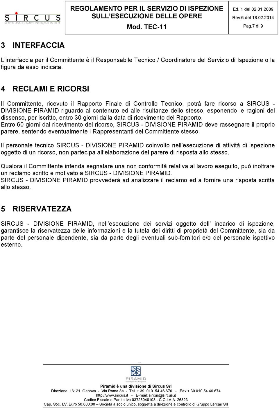 le ragioni del dissenso, per iscritto, entro 30 giorni dalla data di ricevimento del Rapporto.