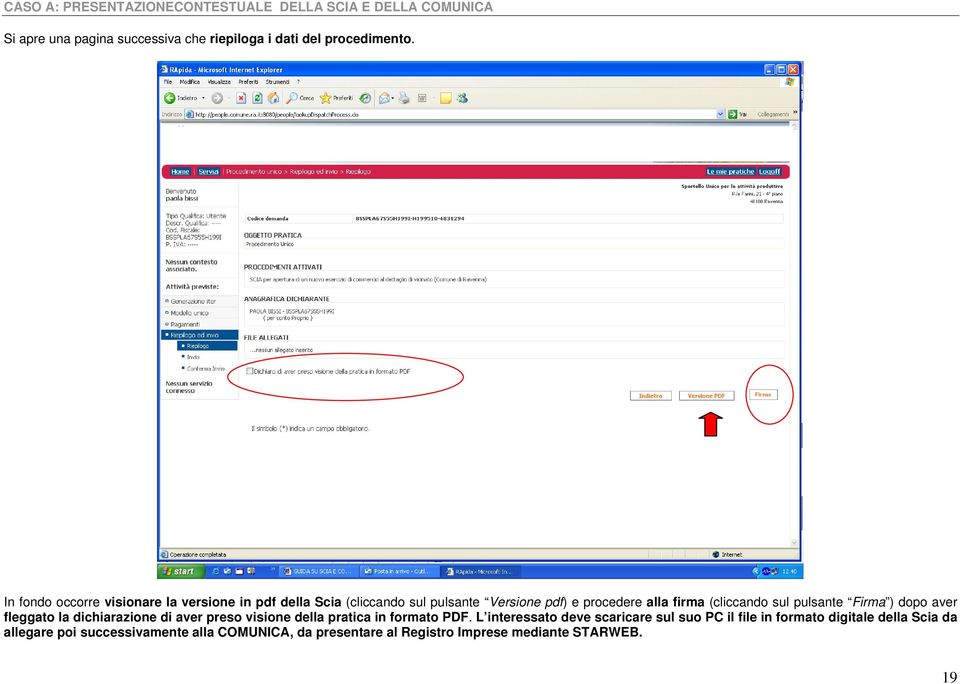 (cliccando sul pulsante Firma ) dopo aver fleggato la dichiarazione di aver preso visione della pratica in formato PDF.