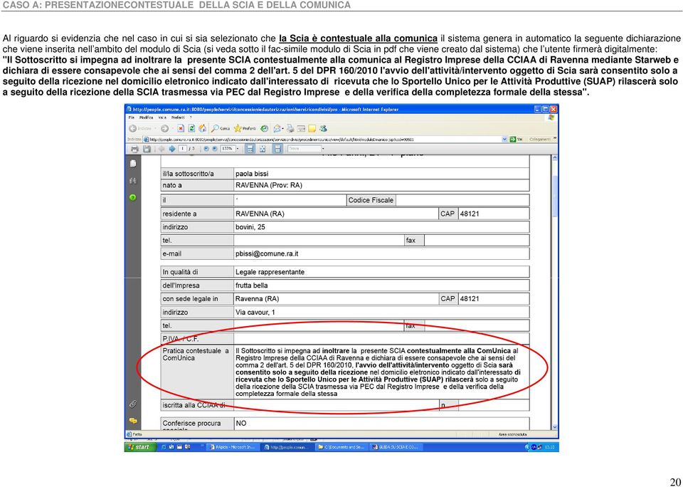 contestualmente alla comunica al Registro Imprese della CCIAA di Ravenna mediante Starweb e dichiara di essere consapevole che ai sensi del comma 2 dell'art.