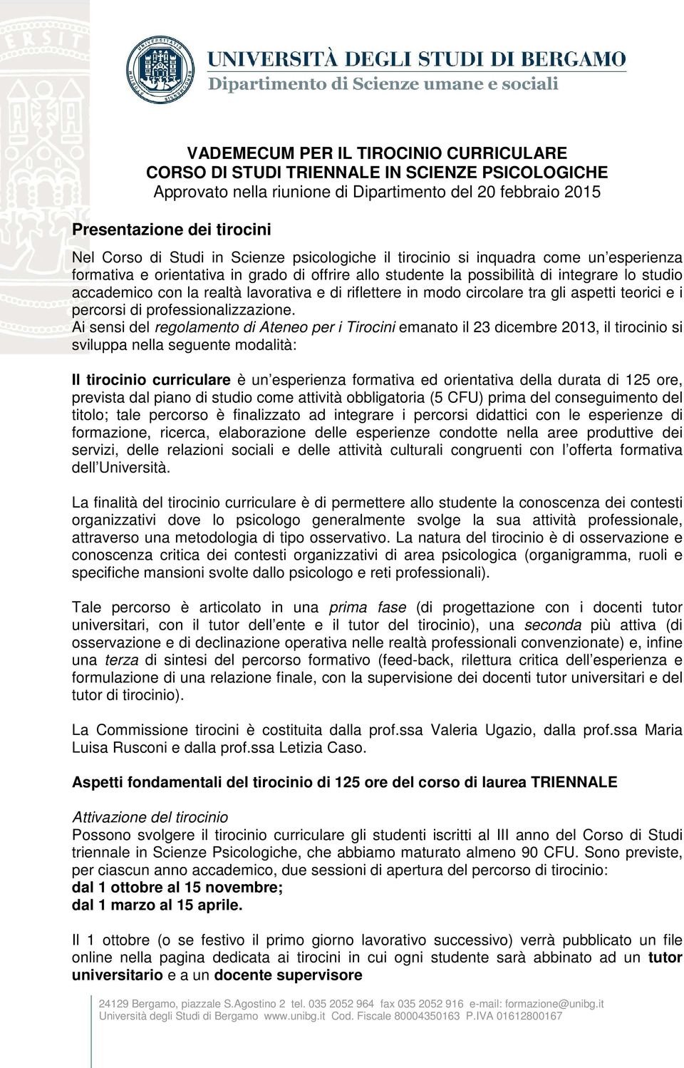 di riflettere in modo circolare tra gli aspetti teorici e i percorsi di professionalizzazione.