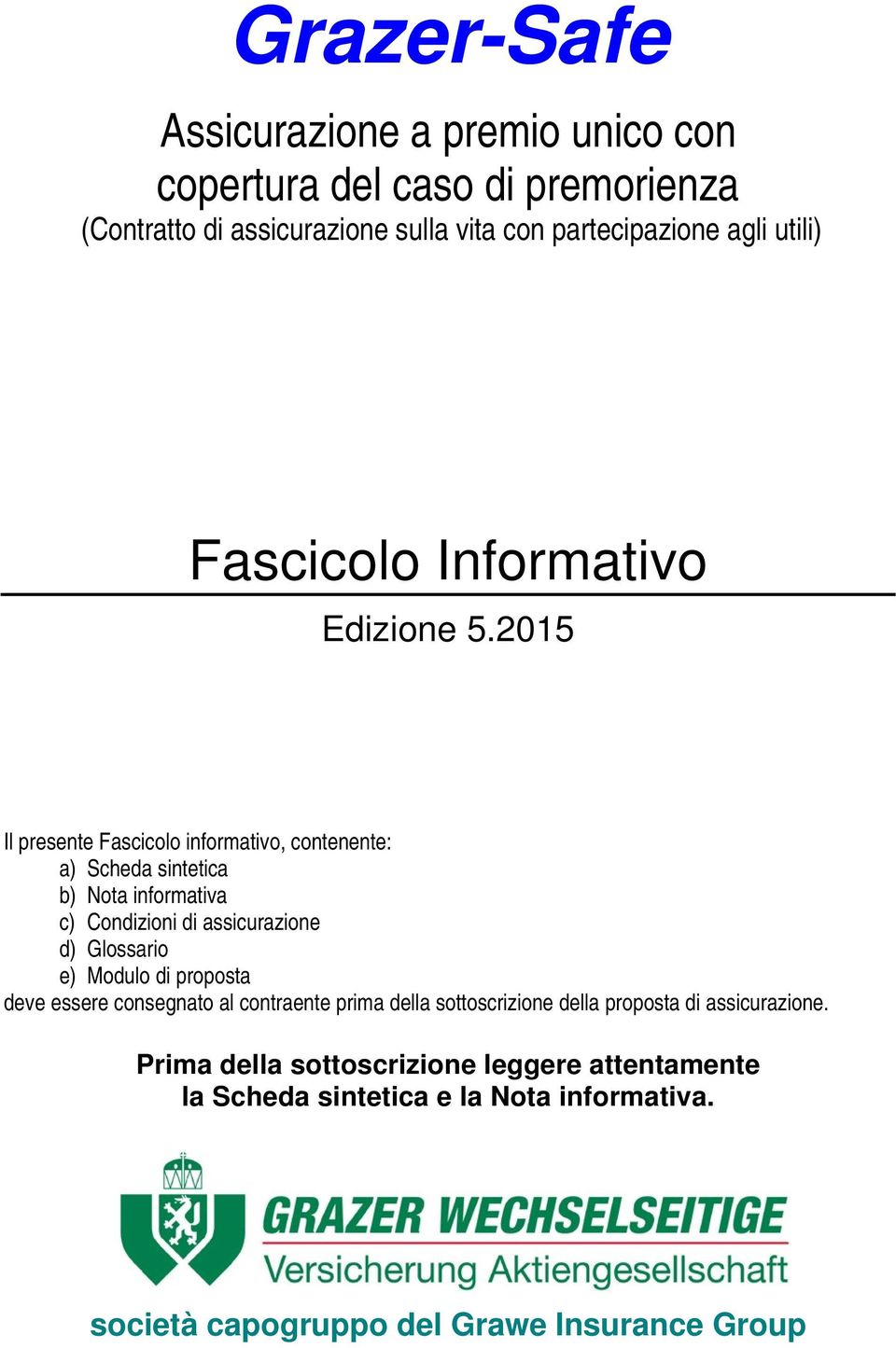 2015 Il presente Fascicolo informativo, contenente: a) Scheda sintetica b) Nota informativa c) Condizioni di assicurazione d) Glossario e)