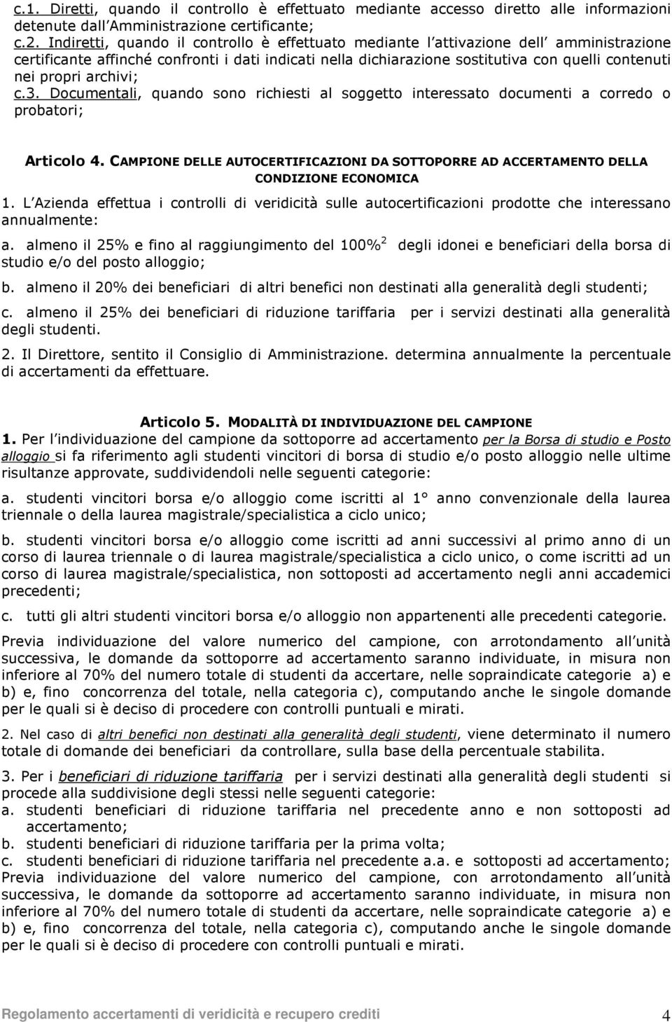 archivi; c.3. Documentali, quando sono richiesti al soggetto interessato documenti a corredo o probatori; Articolo 4.