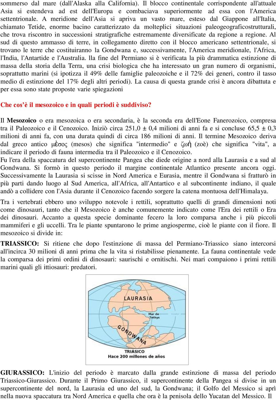 in successioni stratigrafiche estremamente diversificate da regione a regione.