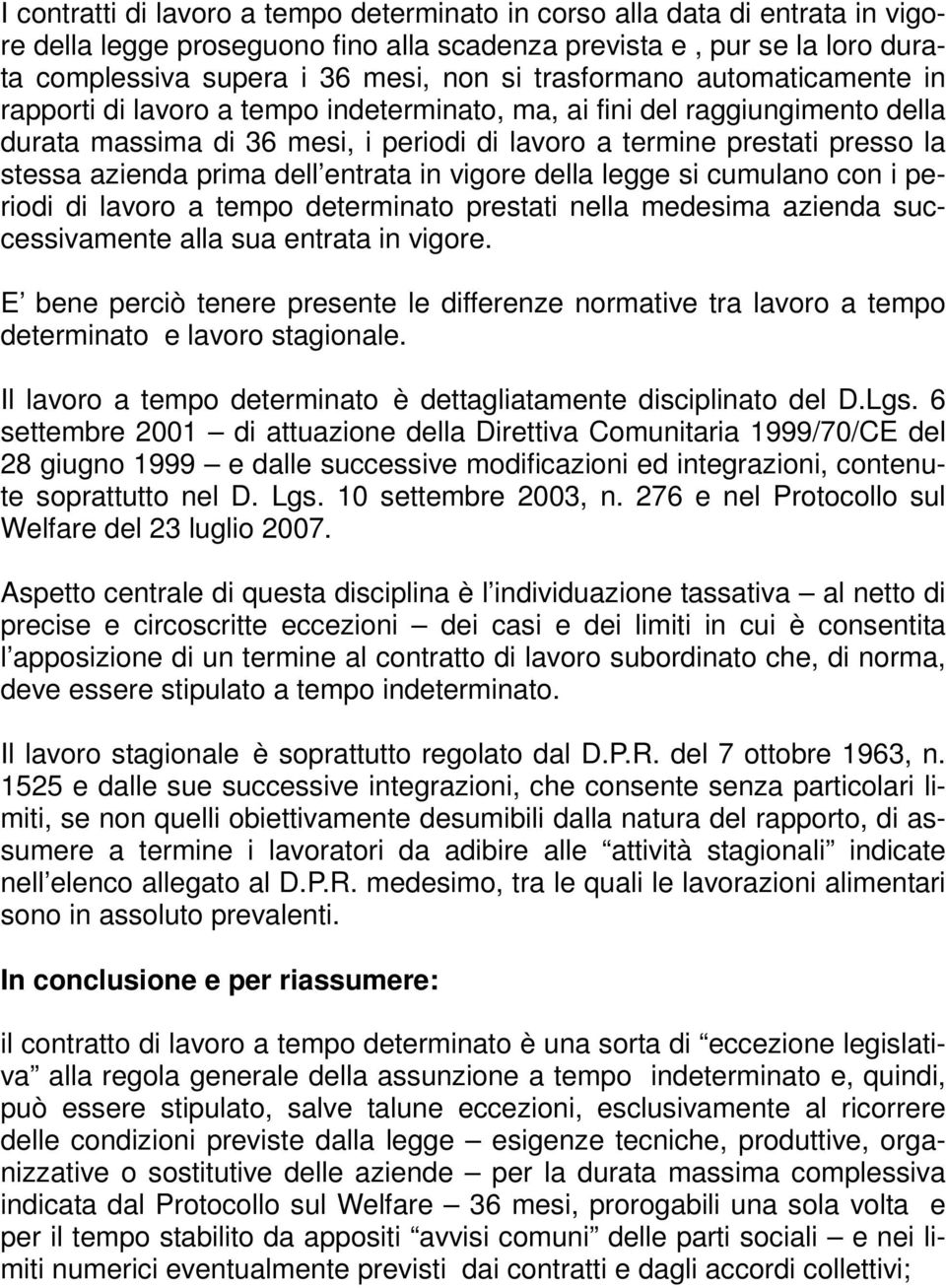 azienda prima dell entrata in vigore della legge si cumulano con i periodi di lavoro a tempo determinato prestati nella medesima azienda successivamente alla sua entrata in vigore.