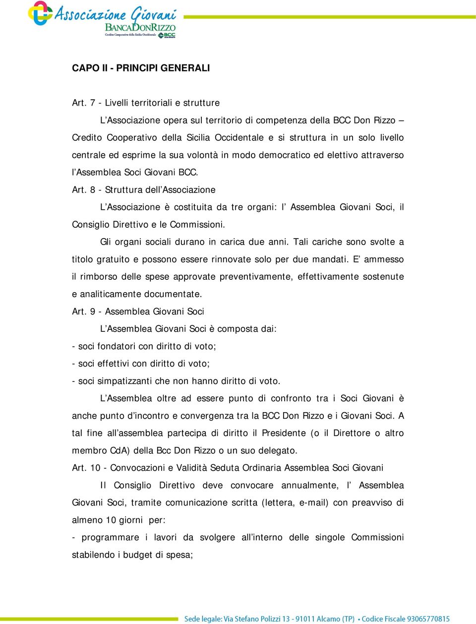 esprime la sua volontà in modo democratico ed elettivo attraverso l Assemblea Soci Giovani BCC. Art.