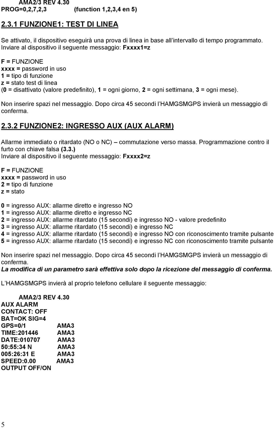 mese). Non inserire spazi nel messaggio. Dopo circa 45 secondi l HAMGSMGPS invierà un messaggio di conferma. 2.3.