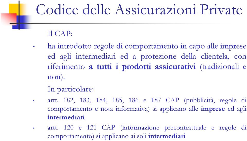 182, 183, 184, 185, 186 e 187 CAP (pubblicità, regole di comportamento e nota informativa) si applicano alle imprese ed