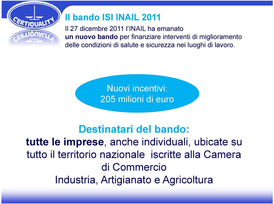 Nuovi incentivi: 205 milioni di euro Destinatari del bando: tutte le imprese, anche individuali,