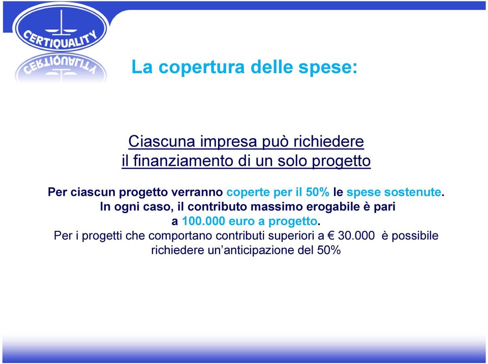 In ogni caso, il contributo massimo erogabile è pari a 100.000 euro a progetto.