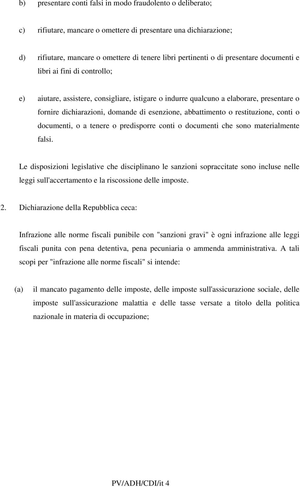 o restituzione, conti o documenti, o a tenere o predisporre conti o documenti che sono materialmente falsi.