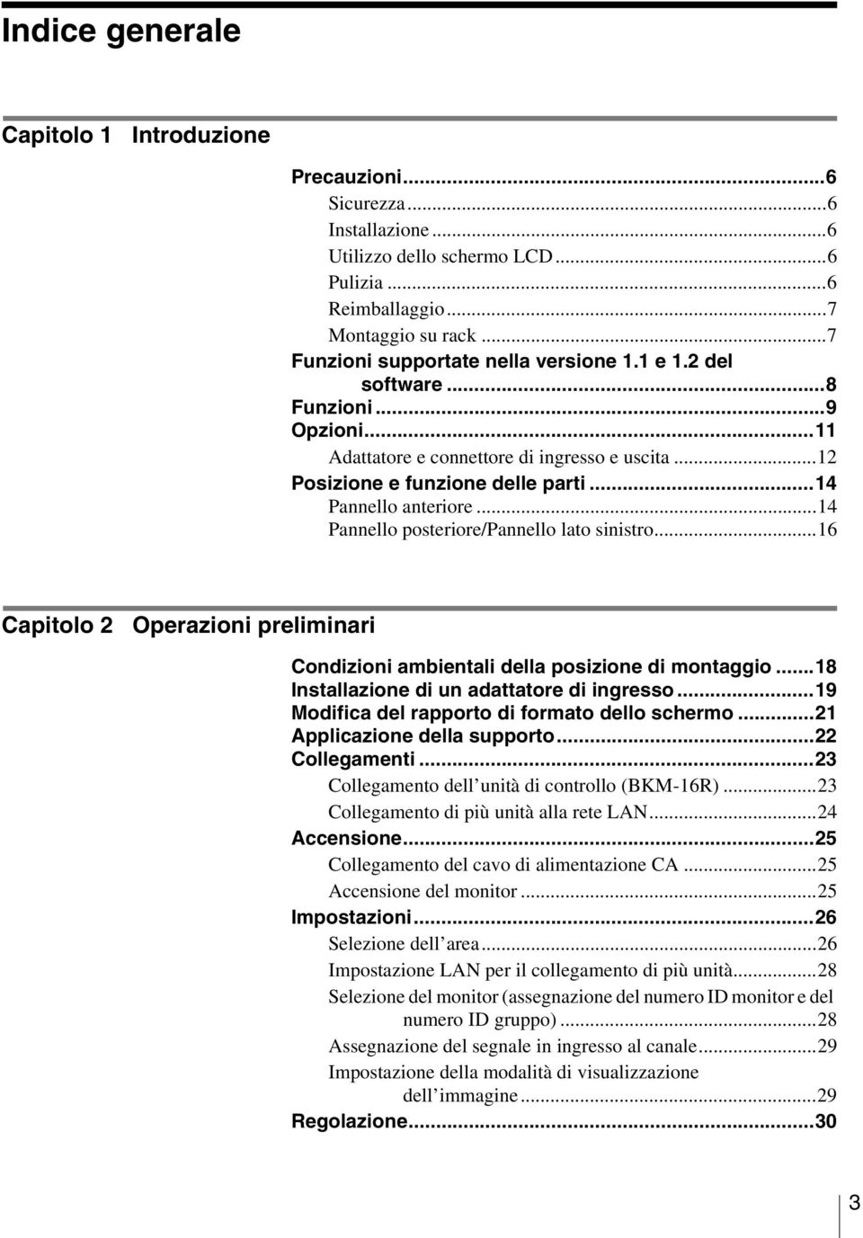 ..16 Cpitolo 2 Operzioni preliminri Condizioni mbientli dell posizione di montggio...18 Instllzione di un dtttore di ingresso...19 Modific del rpporto di formto dello schermo.