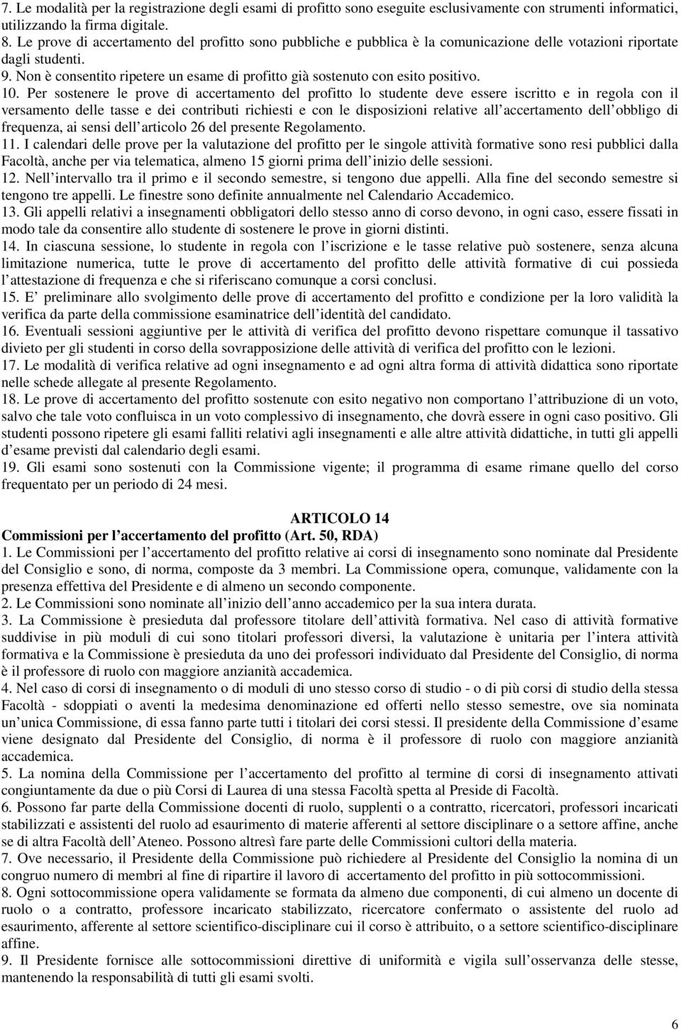 Non è consentito ripetere un esame di profitto già sostenuto con esito positivo. 10.