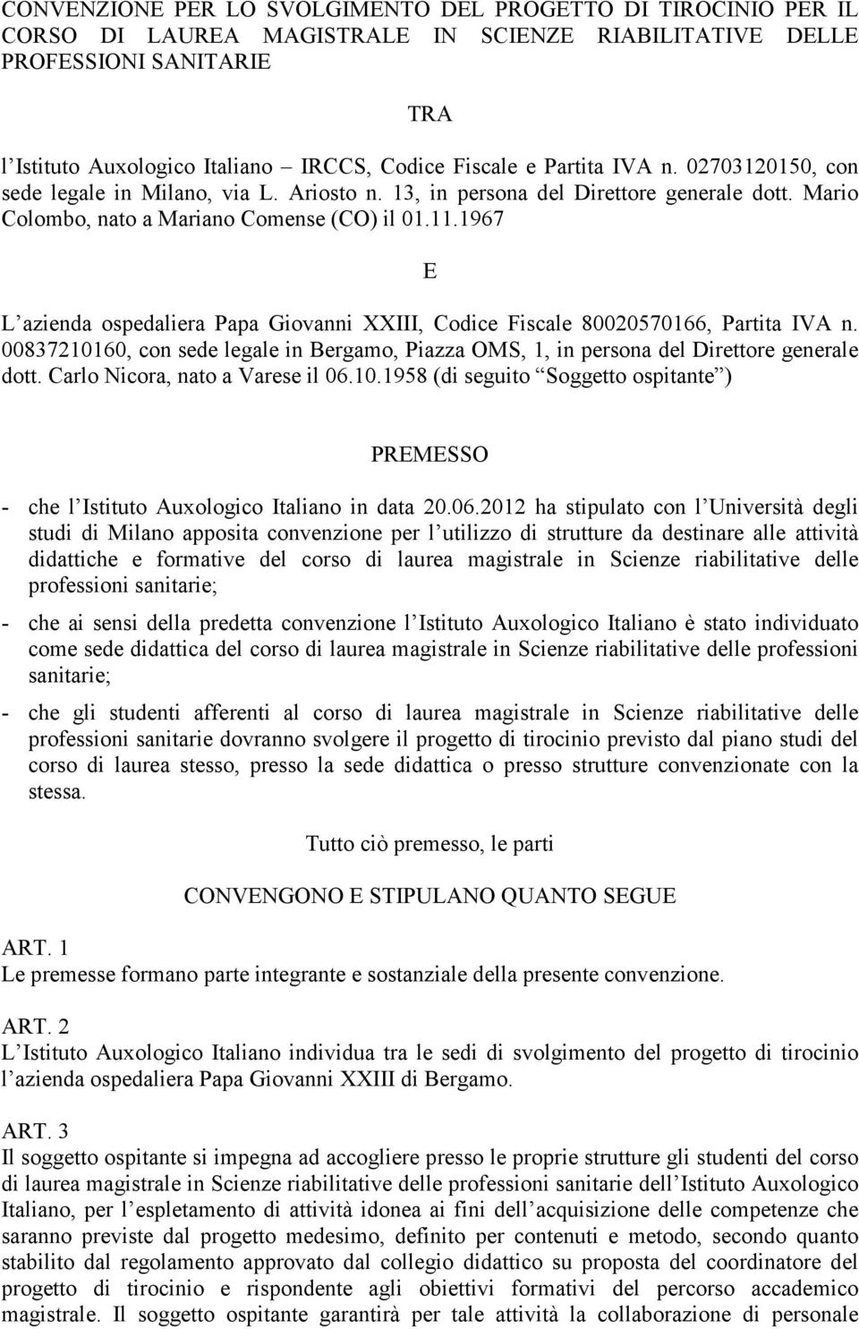 1967 E L azienda ospedaliera Papa Giovanni XXIII, Codice Fiscale 80020570166, Partita IVA n. 00837210160, con sede legale in Bergamo, Piazza OMS, 1, in persona del Direttore generale dott.
