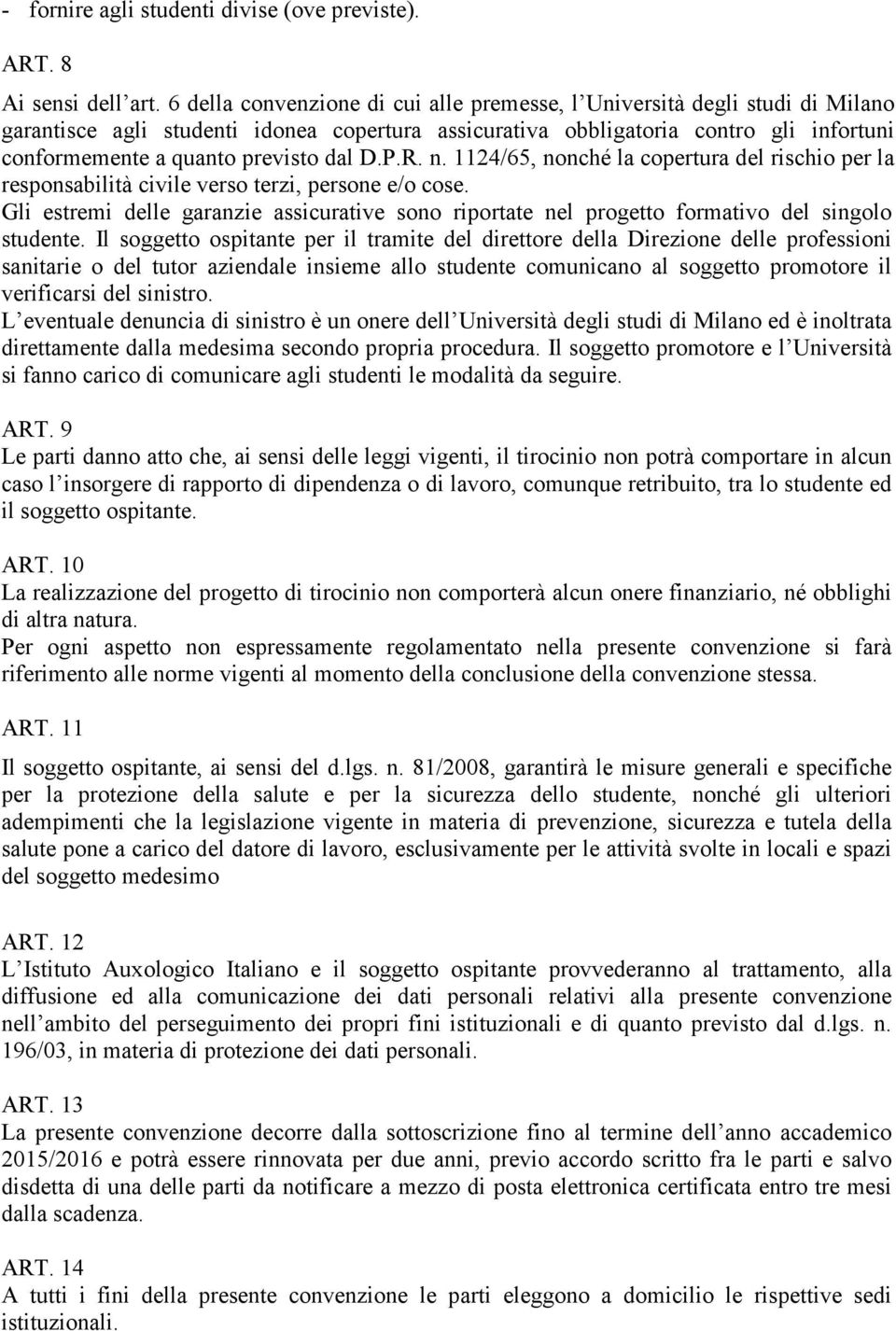 dal D.P.R. n. 1124/65, nonché la copertura del rischio per la responsabilità civile verso terzi, persone e/o cose.