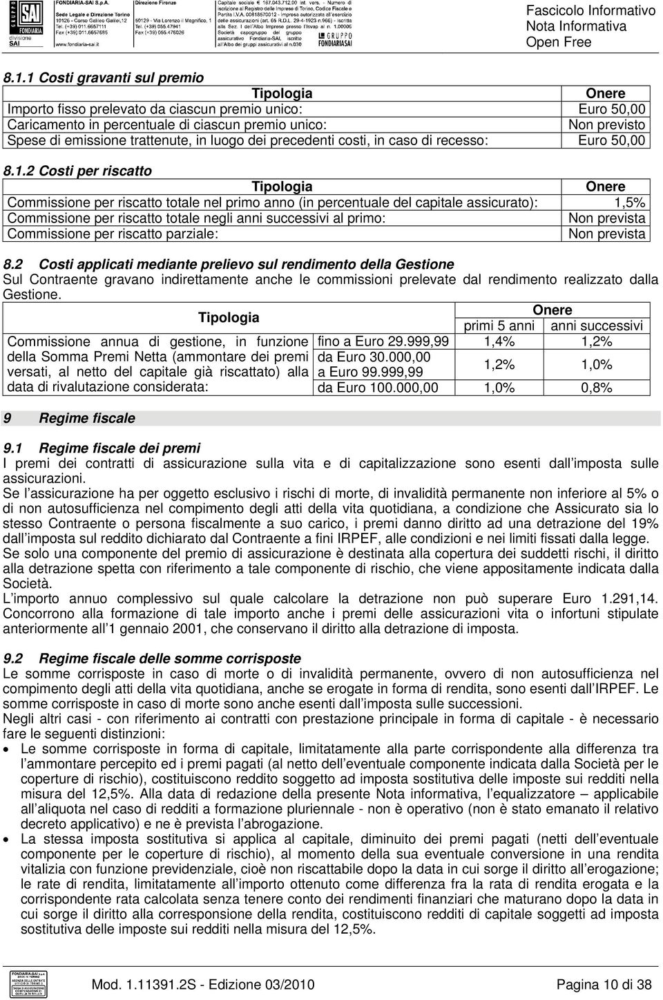 in luogo dei precedenti costi, in caso di recesso: Euro 50,00 8.1.