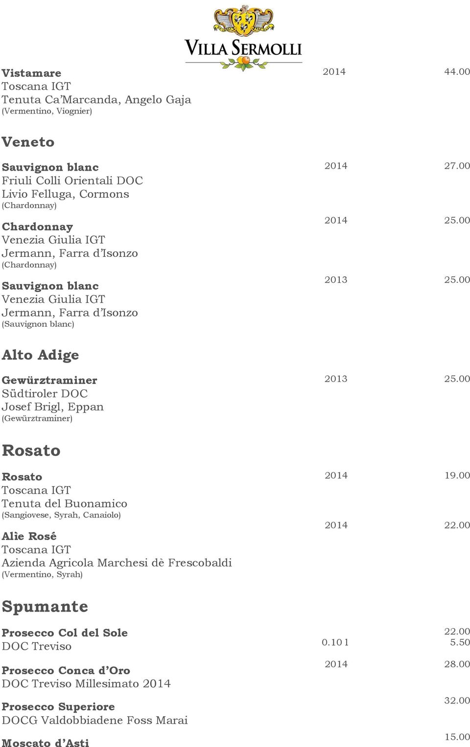 Giulia IGT Jermann, Farra d Isonzo (Sauvignon blanc) 2014 27.00 2014 25.00 2013 25.00 Alto Adige Gewürztraminer Südtiroler DOC Josef Brigl, Eppan (Gewürztraminer) 2013 25.