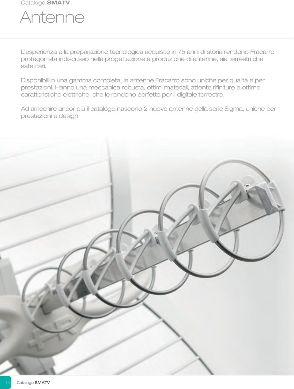 Disponibili in una gamma completa, le antenne Fracarro sono uniche per qualità e per prestazioni.