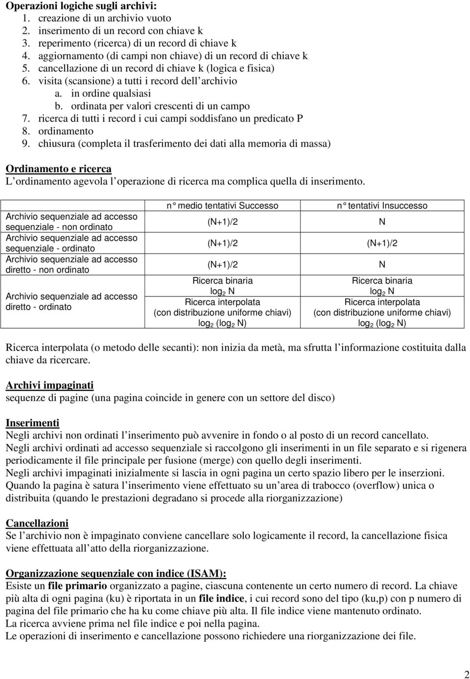 ordinata per valori crescenti di un campo 7. ricerca di tutti i record i cui campi soddisfano un predicato P 8. ordinamento 9.