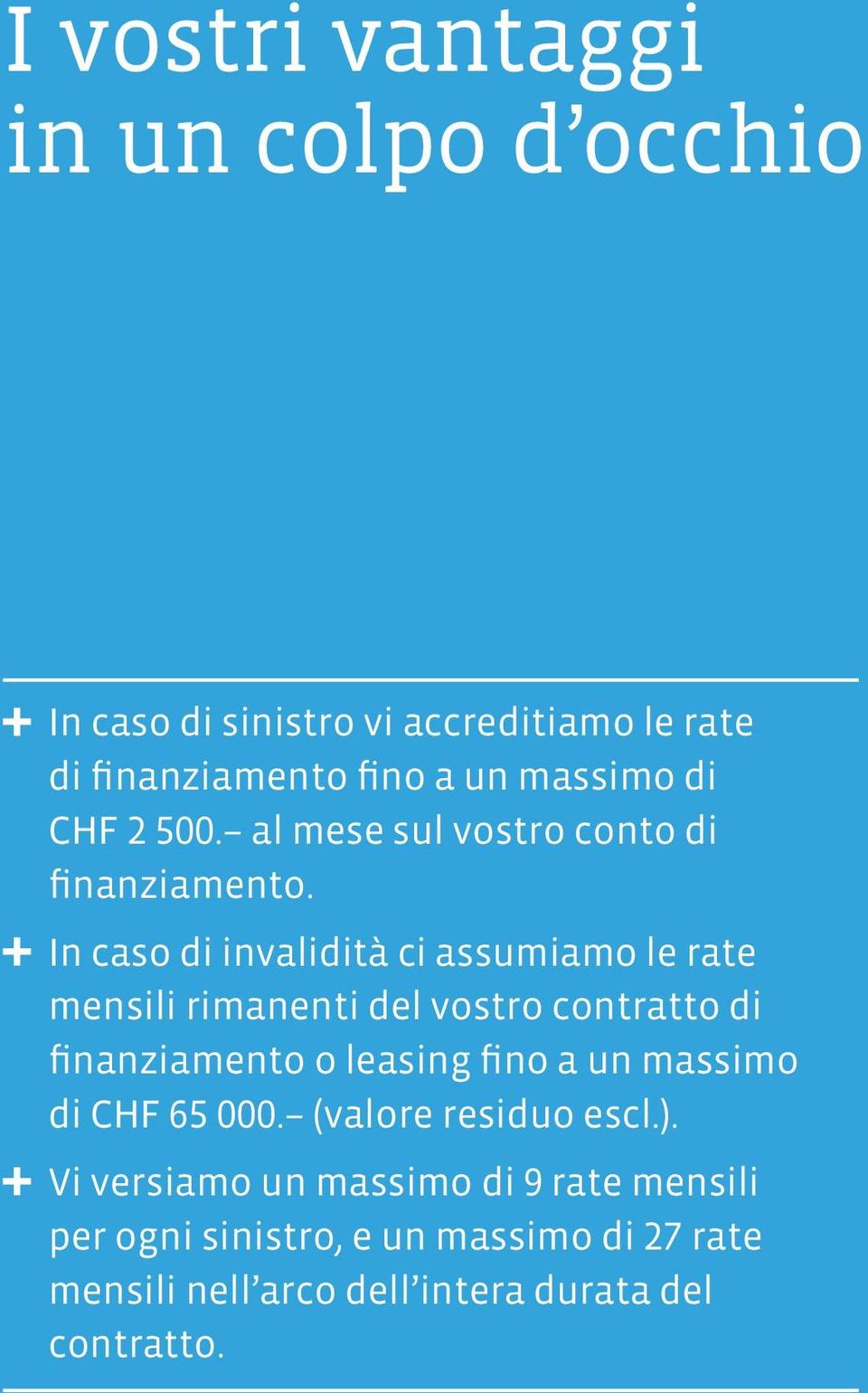 In caso di invalidità ci assumiamo le rate mensili rimanenti del vostro contratto di finanziamento o leasing fino a un