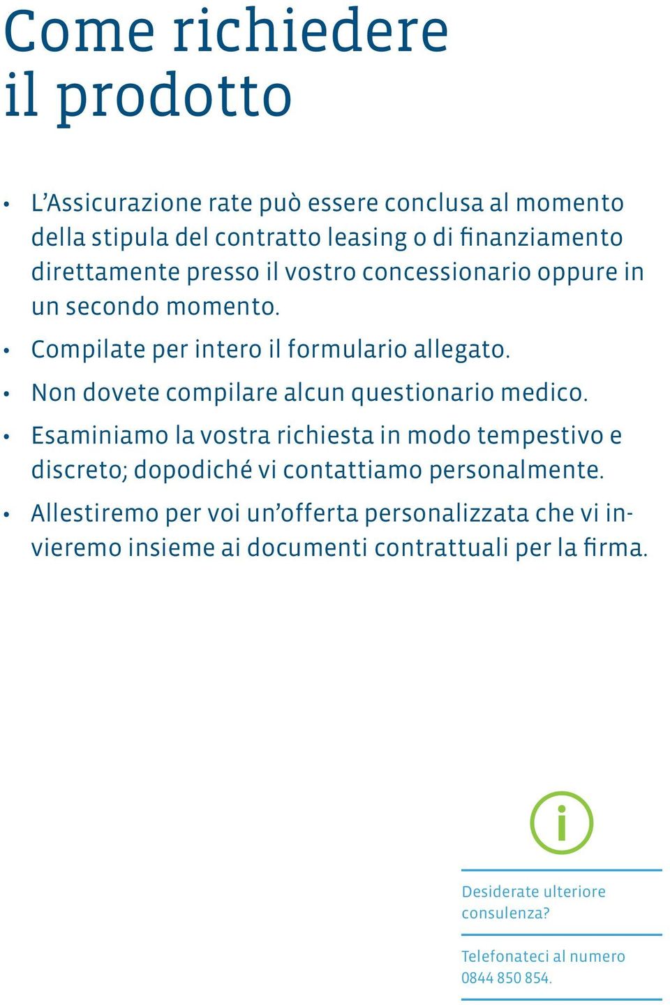 Non dovete compilare alcun questionario medico.