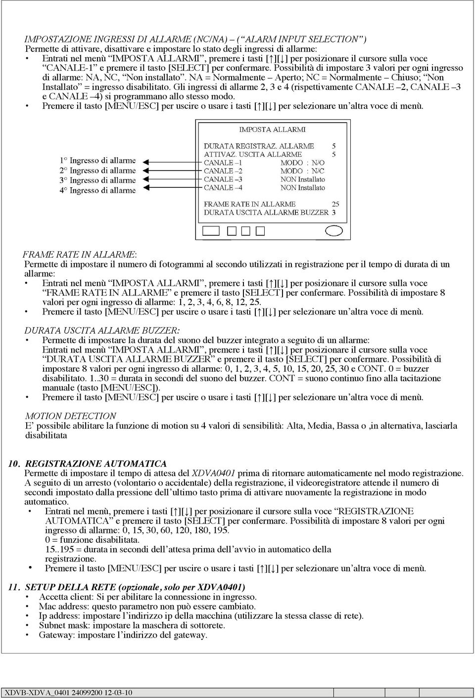 NA = Normalmente Aperto; NC = Normalmente Chiuso; Non Installato = ingresso disabilitato.