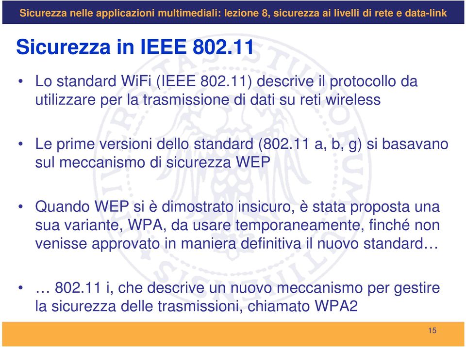 11 a, b, g) si basavano sul meccanismo di sicurezza WEP Quando WEP si è dimostrato insicuro, è stata proposta una sua