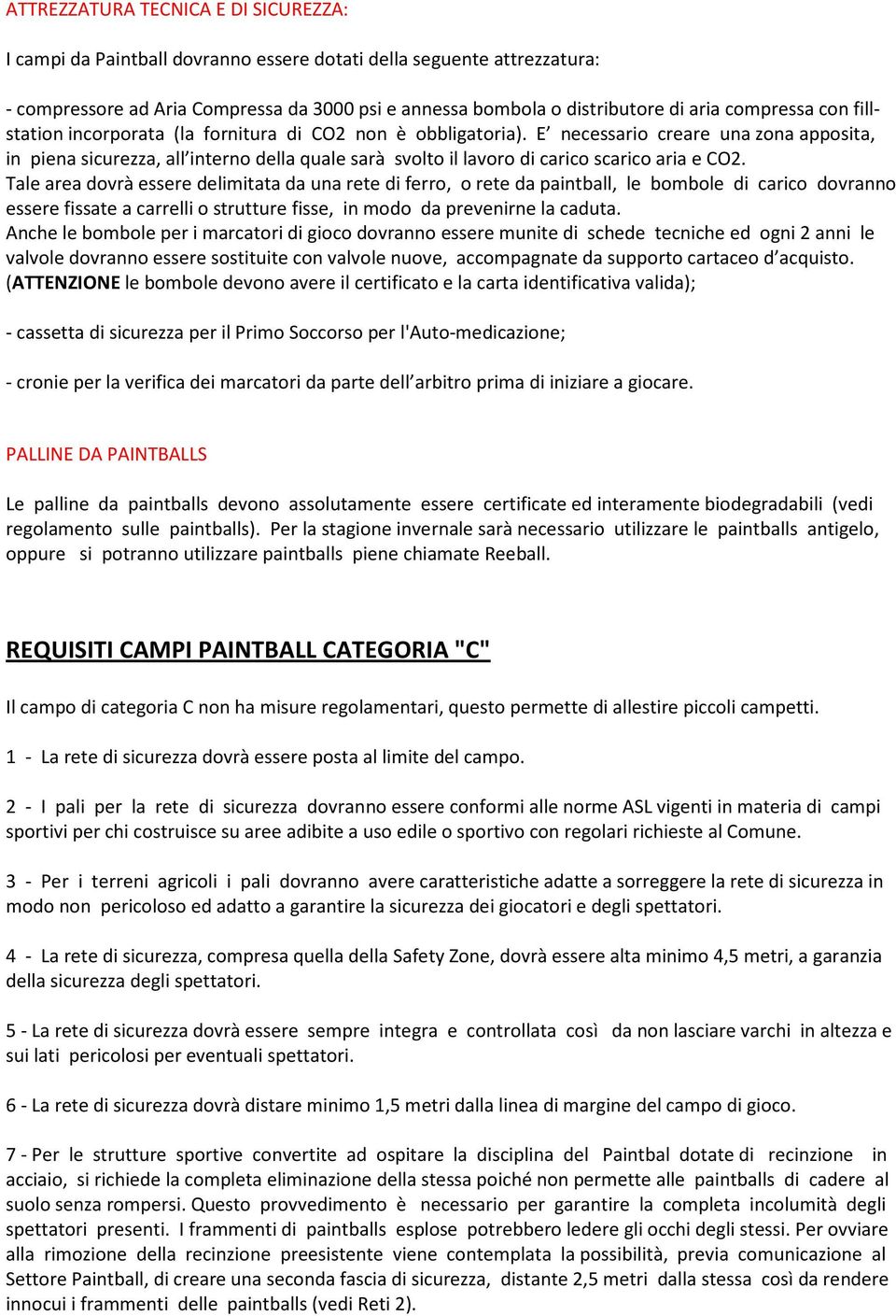 E necessario creare una zona apposita, in piena sicurezza, all interno della quale sarà svolto il lavoro di carico scarico aria e CO2.