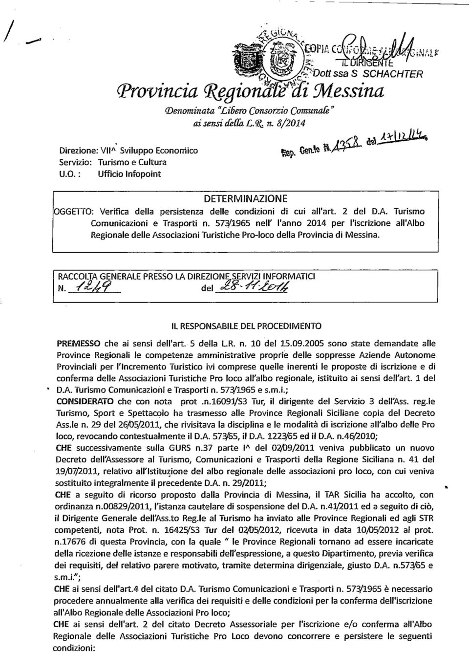 57^1965 nel!' l'anno 2014 per l'iscrizione all'albo Regionale delle Associazioni Turistiche Pro-loco della Provincia di Messina. RACCOLTA GENERALE PRESSO LA DIREZIONESERVIZI INFORMATICI M.