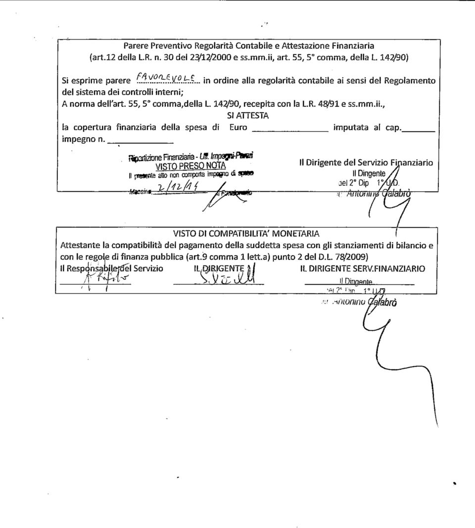 , SI ATTESTA la copertura finanziaria della spesa di Euro _ imputata al cap. _ impegno n. _ jfe3rìjzione Finanziaria - U!f. VISTO PRESO NOTA II penite atto non comporta impegno d Atesini.