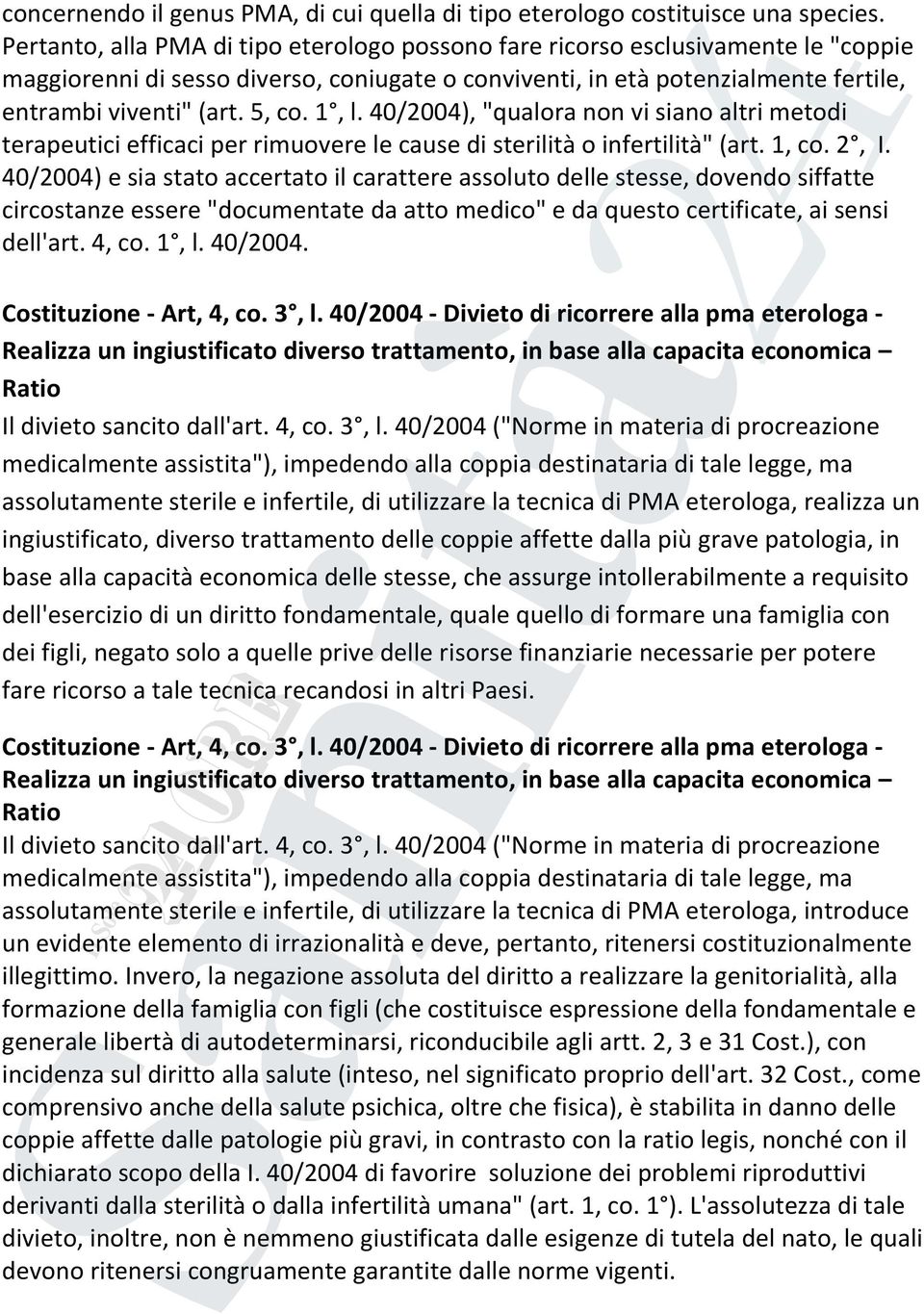 1, l. 40/2004), "qualora non vi siano altri metodi terapeutici efficaci per rimuovere le cause di sterilità o infertilità" (art. 1, co. 2, I.