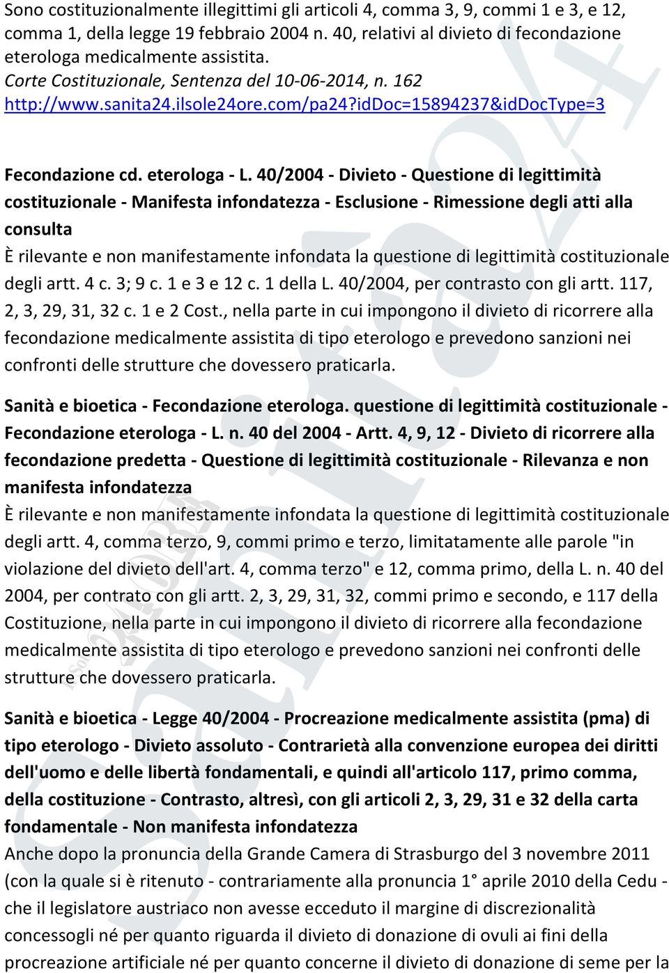 40/2004 - Divieto - Questione di legittimità costituzionale - Manifesta infondatezza - Esclusione - Rimessione degli atti alla consulta È rilevante e non manifestamente infondata la questione di