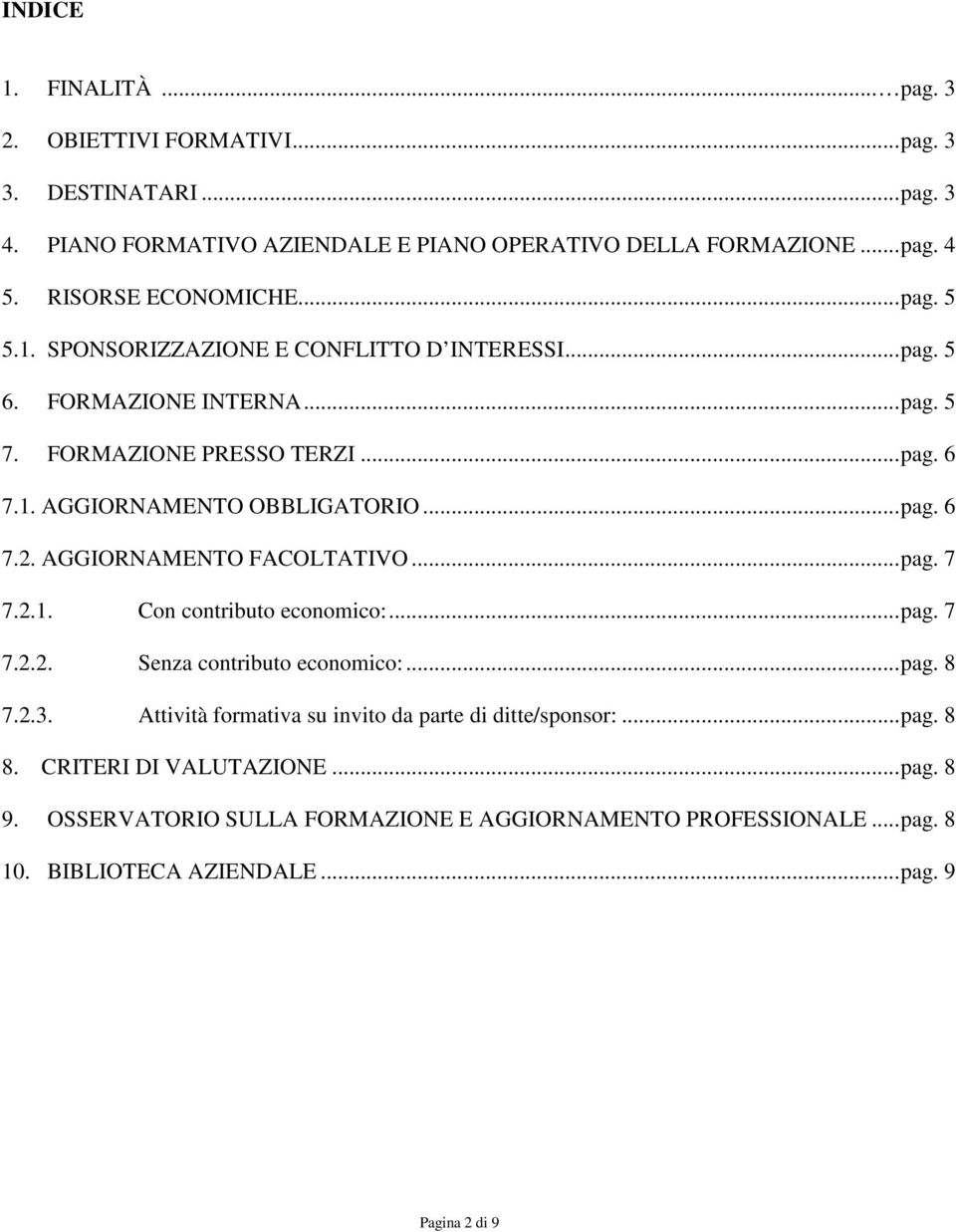 .. pag. 6 7.2. AGGIORNAMENTO FACOLTATIVO... pag. 7 7.2.1. Con contributo economico:... pag. 7 7.2.2. Senza contributo economico:... pag. 8 7.2.3.