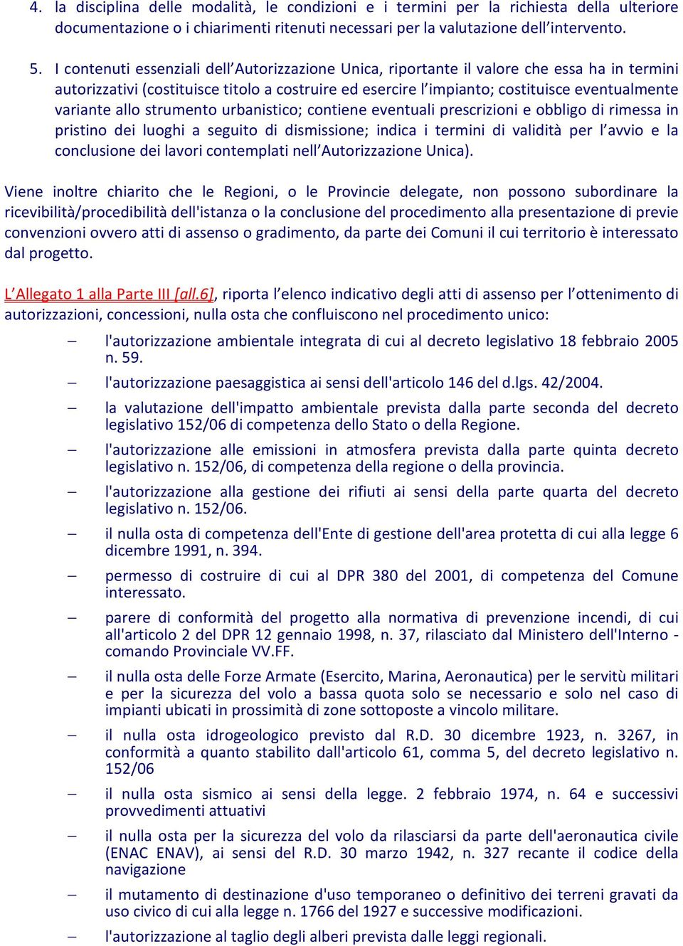 allo strumento urbanistico; contiene eventuali prescrizioni e obbligo di rimessa in pristino dei luoghi a seguito di dismissione; indica i termini di validità per l avvio e la conclusione dei lavori