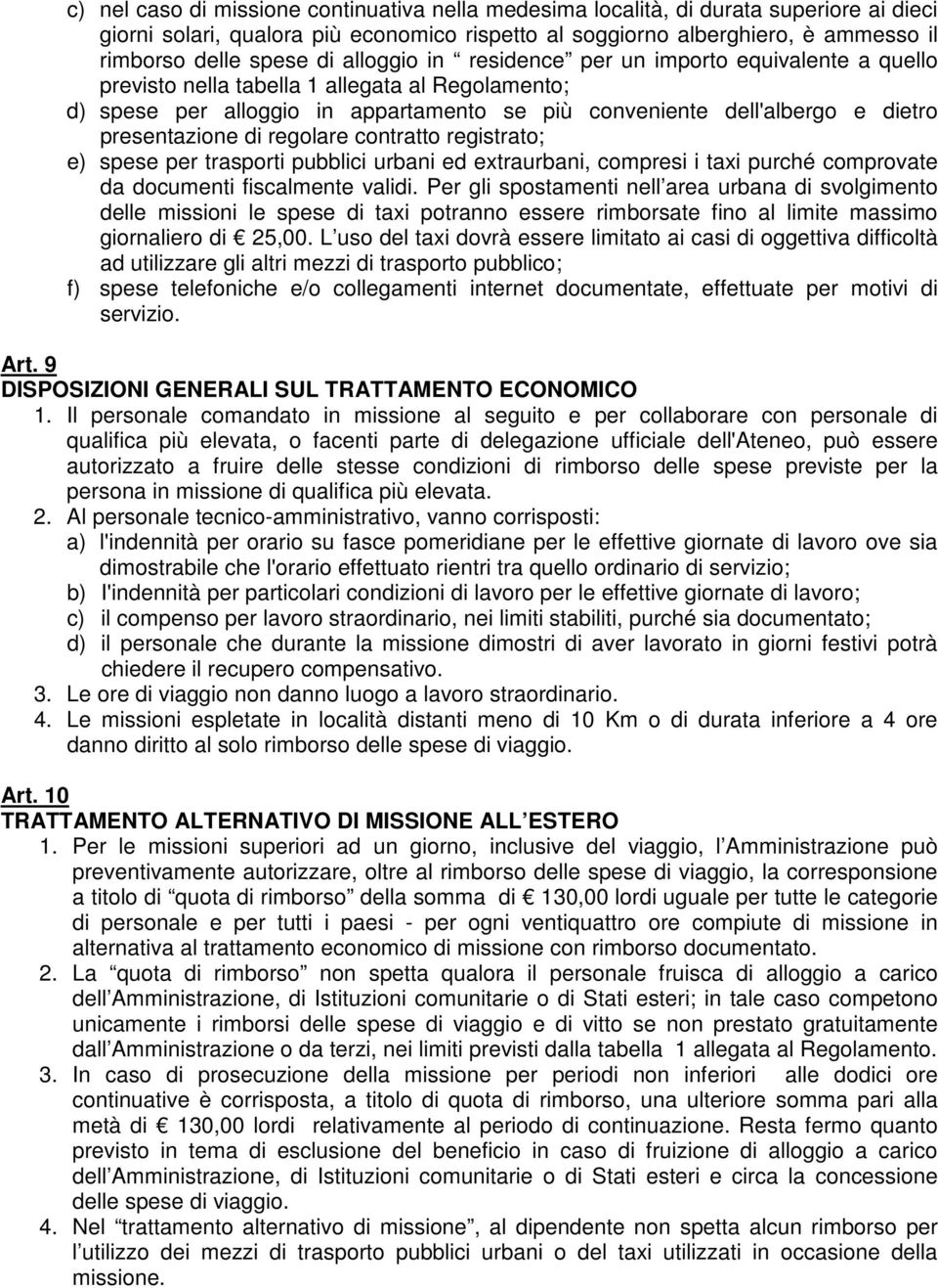 presentazione di regolare contratto registrato; e) spese per trasporti pubblici urbani ed extraurbani, compresi i taxi purché comprovate da documenti fiscalmente validi.