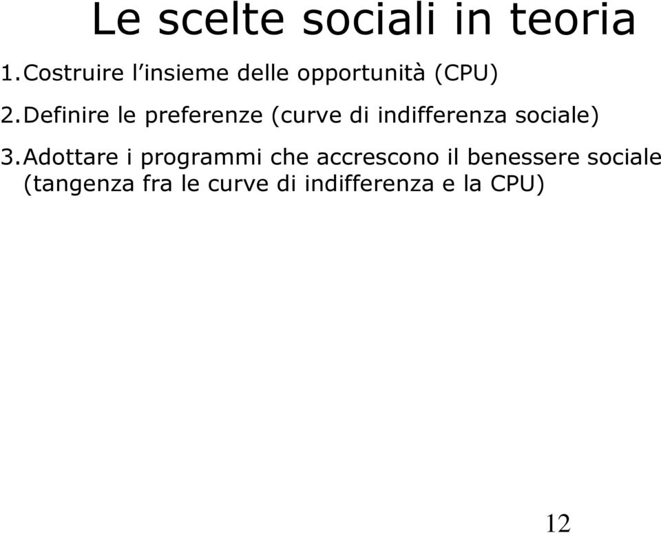 Definire le preferenze (curve di indifferenza sociale) 3.
