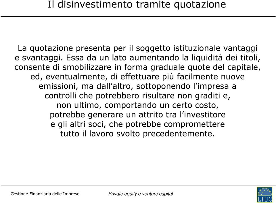 effettuare più facilmente nuove emissioni, ma dall altro, sottoponendo l impresa a controlli che potrebbero risultare non graditi e, non