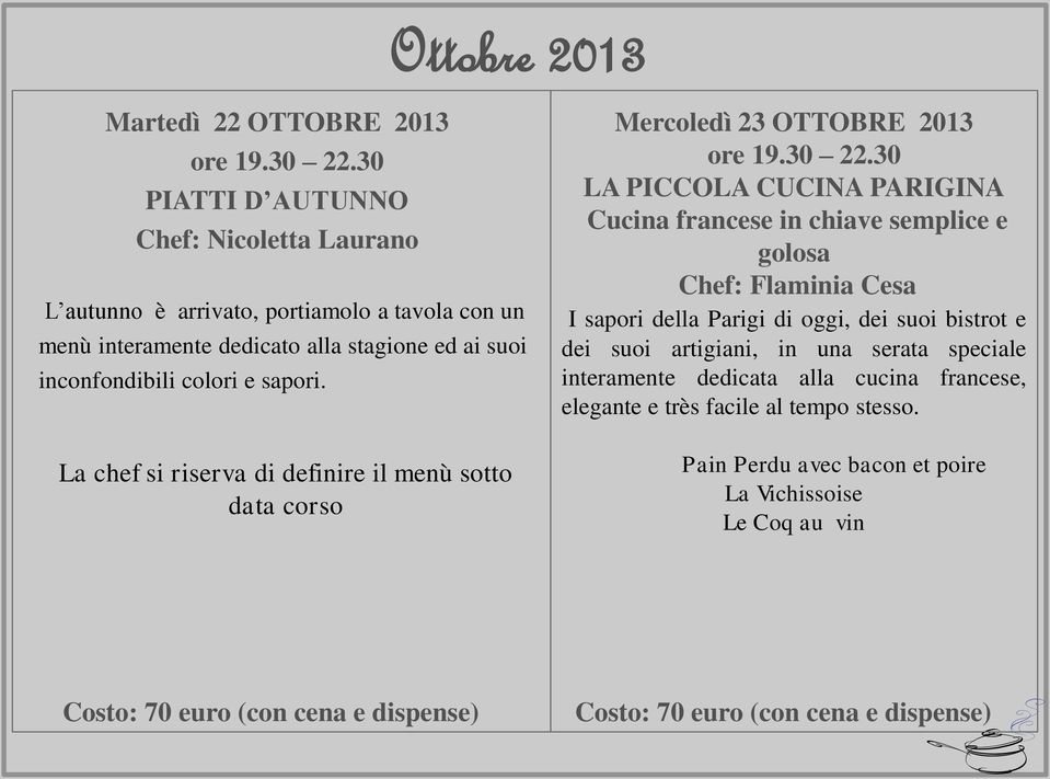 La chef si riserva di definire il menù sotto data corso Mercoledì 23 OTTOBRE 2013 LA PICCOLA CUCINA PARIGINA Cucina francese in chiave semplice e golosa