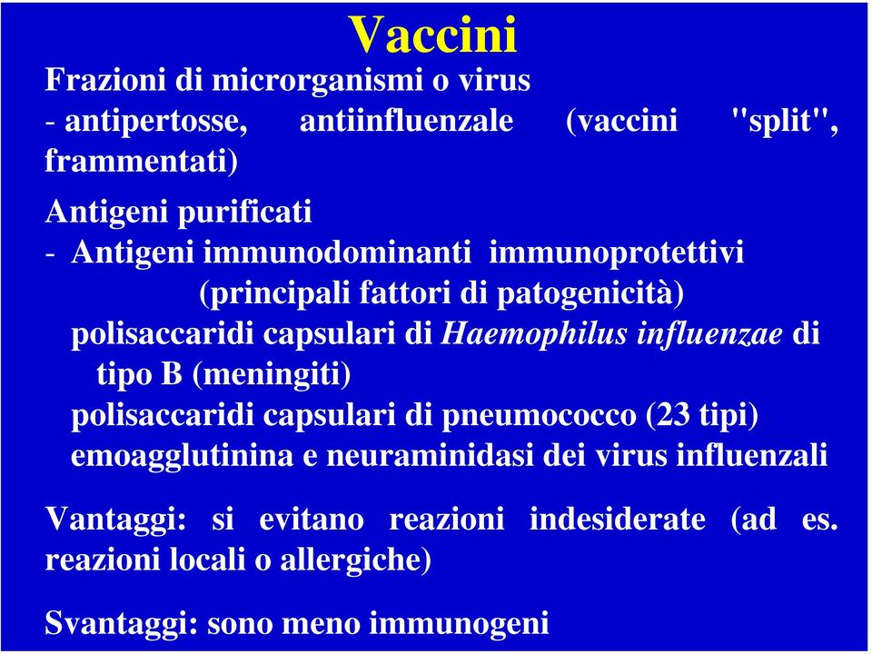Haemophilus influenzae di tipo B (meningiti) polisaccaridi capsulari di pneumococco (23 tipi) emoagglutinina e