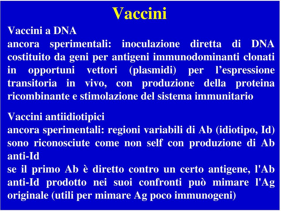 Vaccini antiidiotipici ancora sperimentali: regioni variabili di Ab (idiotipo, Id) sono riconosciute come non self con produzione di Ab anti-id